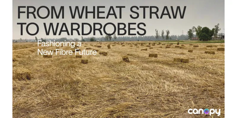 Canopy Report Highlights Wheat Straw as Alternative Fibre Source for Fashion Industry
